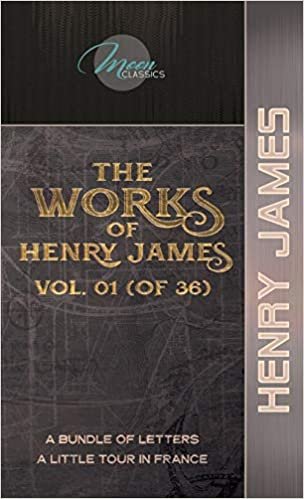 okumak The Works of Henry James, Vol. 01 (of 36): A Bundle of Letters; A Little Tour in France (Moon Classics)