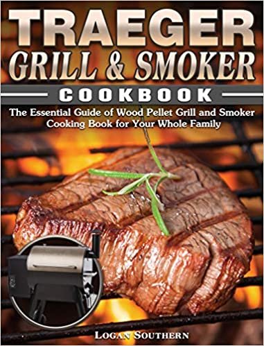 okumak Traeger Grill &amp; Smoker Cookbook: The Essential Guide of Wood Pellet Grill and Smoker Cooking Book for Your Whole Family