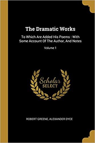 The Dramatic Works: To Which Are Added His Poems: With Some Account Of The Author, And Notes; Volume 1