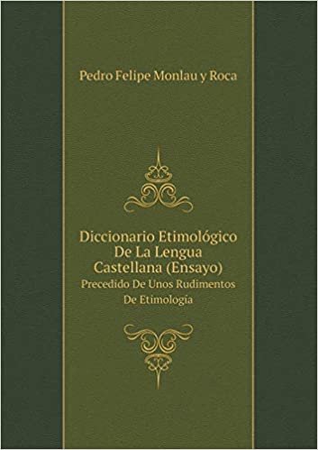 okumak Diccionario Etimológico De La Lengua Castellana (Ensayo) Precedido De Unos Rudimentos De Etimología
