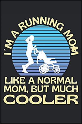 okumak I´m A Running Mom. Like A Normal Mom, But Much Cooler.: Lined Notebook Journal, ToDo Exercise Book, e.g. for exercise, or Diary (6&quot; x 9&quot;) with 120 pages.