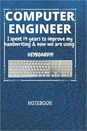 okumak D175: COMPUTER ENGINEER n. [en~juh~neer] I spent 14 years to improve my handwriting &amp; now we are using a KEYBOARD!!!: 120 Pages, 6&quot; x 9&quot;, Ruled notebook