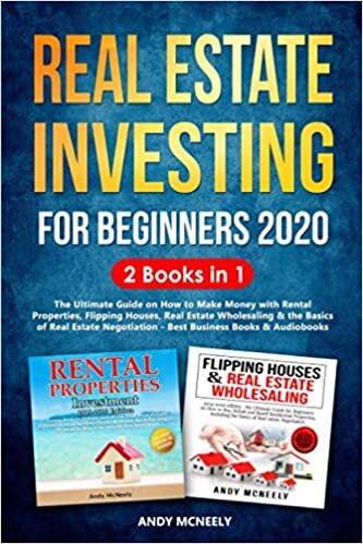 okumak Real Estate Investing for Beginners 2020: 2 Books in 1 - The Ultimate Guide on How to Make Money with Rental Properties, Flipping Houses, Real Estate Wholesaling &amp; the Basics of R.E. Negotiation