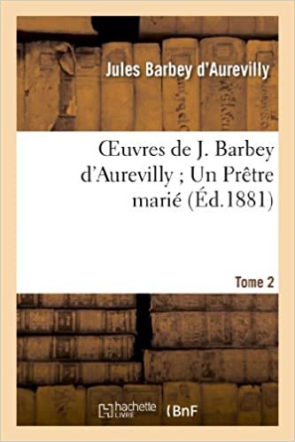 okumak Oeuvres de J. Barbey d&#39;Aurevilly Un Prêtre marié. T. 2 (Litterature)