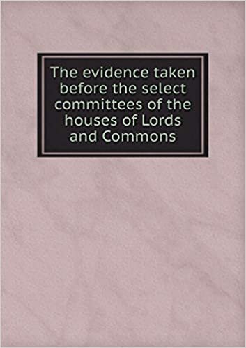 okumak The evidence taken before the select committees of the houses of Lords and Commons