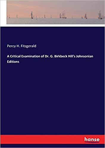 okumak A Critical Examination of Dr. G. Birkbeck Hill&#39;s Johnsonian Editions