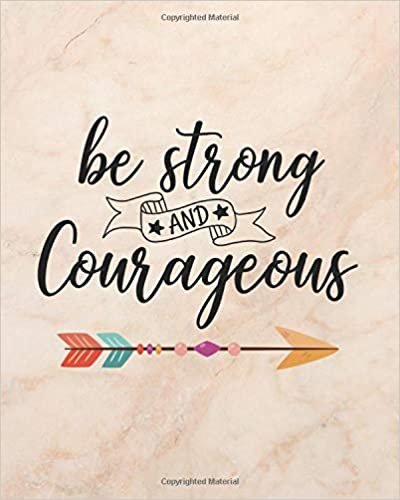okumak Be strong and Courageous: Inspirational Notebook Journal for teens (8.5 x 11 inches) (Inspirational quote journal and Motivational  quote lined notebook Series)