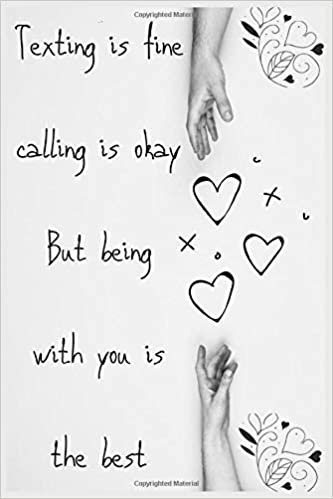 okumak Texting is fine calling is okay. But being with you is the best Journal : Valentines Day Journal For Your Lover 6x9 Lined Writing Notebook Journal, 120 Pages