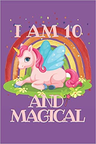 okumak I Am 10 And Magical Unicorn Journal: Cute Happy Birthday 10 Years Old rainbow Unicorn Journal Notebook For Girls And Hppy Birthday Gifts For Kids Funny Unicorn Gifts for Girls