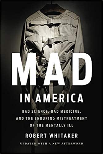 okumak Mad In America (Revised): Bad Science, Bad Medicine, and the Enduring Mistreatment of the Mentally Ill