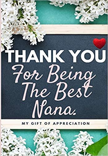 okumak Thank You For Being The Best Nana: My Gift Of Appreciation: Full Color Gift Book - Prompted Questions - 6.61 x 9.61 inch