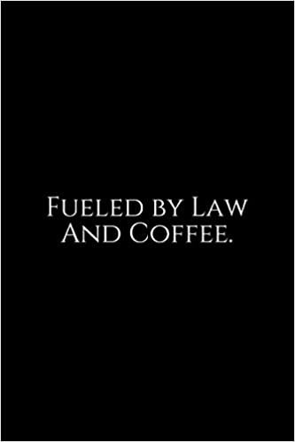 Fueled By Law and Coffee: Lawyer Gift: 6x9 Notebook, Ruled, 100 pages, funny appreciation gag gift for men/women, for office, unique diary for her/him, perfect as a