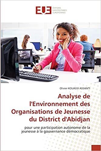 okumak Analyse de l&#39;Environnement des Organisations de Jeunesse du District d&#39;Abidjan: pour une participation autonome de la jeunesse à la gouvernance démocratique