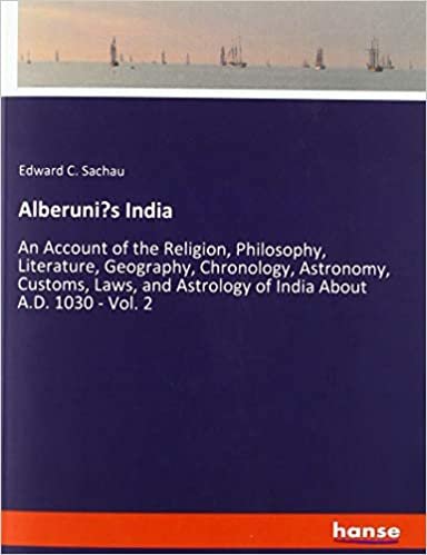 okumak Alberuni&#39;s India: An Account of the Religion, Philosophy, Literature, Geography, Chronology, Astronomy, Customs, Laws, and Astrology of India About A.D. 1030 - Vol. 2