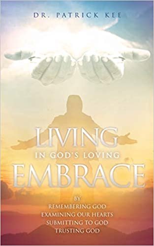 okumak Living In God&#39;s Loving Embrace: by Remembering God Examining our hearts Submitting to God Trusting God