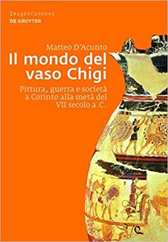 okumak Il Mondo del Vaso Chigi: Pittura, Guerra E Società a Corinto Alla Metà del VII Secolo A.C. (Image &amp; Context)