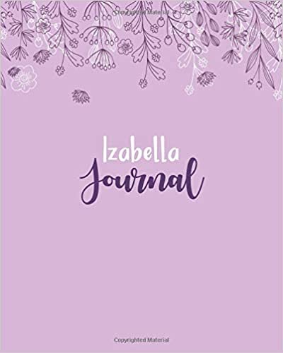 okumak Izabella Journal: 100 Lined Sheet 8x10 inches for Write, Record, Lecture, Memo, Diary, Sketching and Initial name on Matte Flower Cover , Izabella Journal