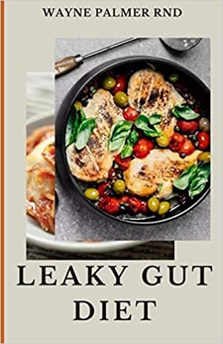 okumak LEAKY GUT DIET: The Ultimate Guide To Improve Your Digestive System And Solve Your Bowel Disorder