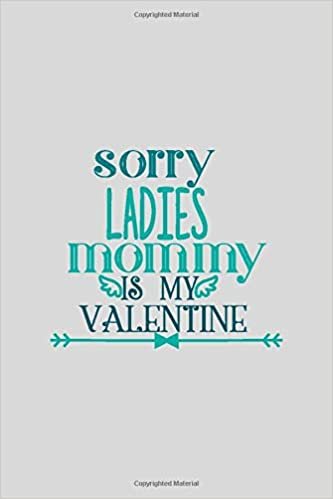 okumak Sorry Ladies Mommy Is My Valentine: a gift from the heart, very good for different occasions, universal, college ruled line notebook, journal