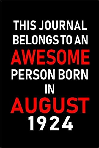 okumak This Journal belongs to an Awesome Person Born in August 1924: Blank Lined Born In August with Birth Year Journal Notebooks Diary as Appreciation, ... gifts. ( Perfect Alternative to B-day card )