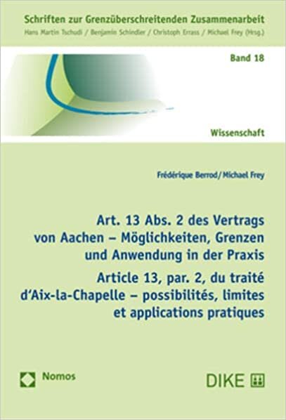 Art. 13 Abs. 2 Des Vertrags Von Aachen - Moglichkeiten, Grenzen Und Anwendung in Der Praxis: Article 13, Par. 2, Du Traite d'Aix-La-Chapelle - Possibilites, Limites Et Applications Pratiques