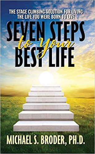 okumak Seven Steps to Your Best Life: The Stage Climbing Solution For Living The Life You Were Born to Live [Paperback] Broder Ph.D., Michael S.