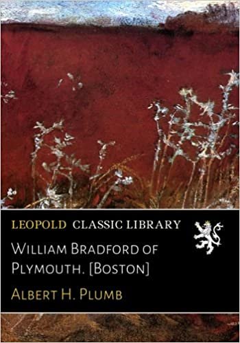 okumak William Bradford of Plymouth. [Boston]