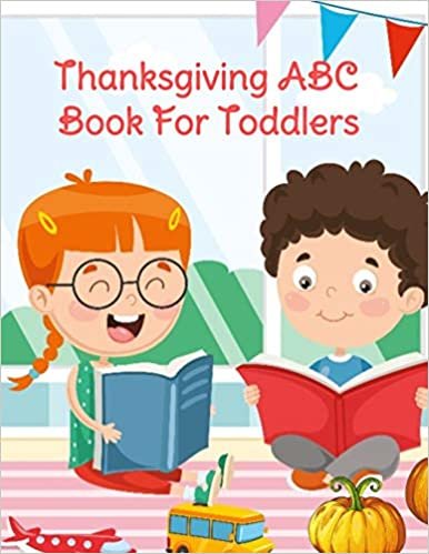 okumak Thanksgiving ABC Book For Toddlers: Alphabet Activity Book for Kids 3-5 - Letter Tracing For Preschoolers To Learn How To Write Kind, Nice &amp; Happy ... The Bible To Learn The Alphabet From A To Z