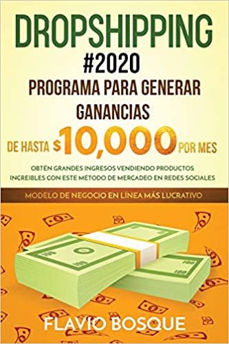 okumak Dropshipping #2020: Programa para generar ganancias de hasta $10.000 por mes. Obtén grandes ingresos vendiendo productos increibles con este método de mercadeo en redes sociales