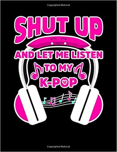 okumak Shut Up and Let Me Listen to My K-Pop: K-Pop Composition Notebook, Lined Journal, or Diary for Korean Pop Lovers