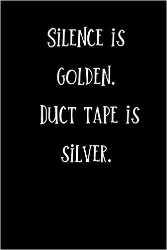 okumak Silence is Golden, Duct Tape is Silver: 120 Page Lined Journal