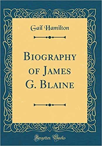 okumak Biography of James G. Blaine (Classic Reprint)