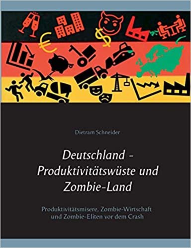 okumak Deutschland - Produktivitätswüste und Zombie-Land: Produktivitätsmisere, Zombie-Wirtschaft und Zombie-Eliten vor dem Crash