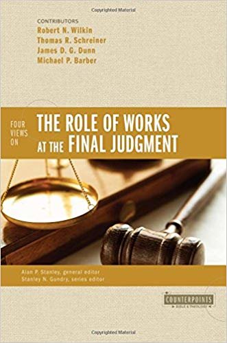 okumak Four Views on the Role of Works at the Final Judgment (Counterpoints: Bible and Theology)