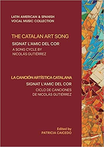 okumak The Catalan Art Song: Signat l&#39;amic del cor: a song cycle by Nicolas Gutierrez (Latin American and Spanish Vocal Music Collection)