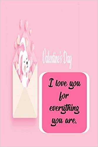 okumak I love you for everything you are:Valentine&#39;s day gift for Him/Her, Love notebook, Valentines day gift, Girlfriend gift, Love gift: happy valentines day friend,