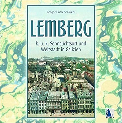 okumak K. u. k. Sehnsuchtsort Lemberg: Weltstadt in Galizien (K.u.k. Sehnsuchtsorte)