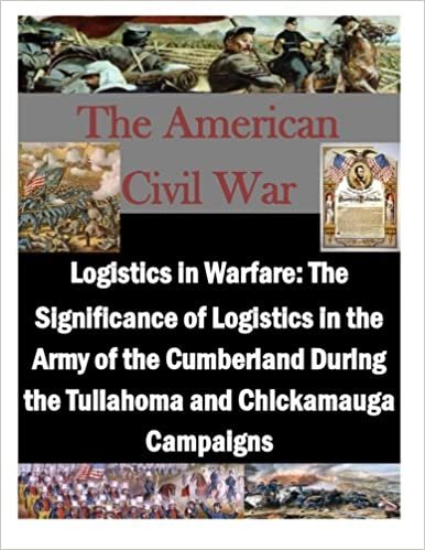 okumak Logistics in Warfare: The Significance of Logistics in the Army of the Cumberland During the Tullahoma and Chickamauga Campaigns (The American Civil War)