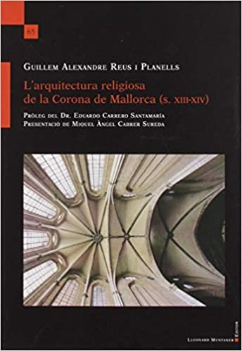 okumak L&#39;arquitectura religiosa de la Corona de Mallorca (s. XIII-XIV) (L&#39;Arjau, Band 65)