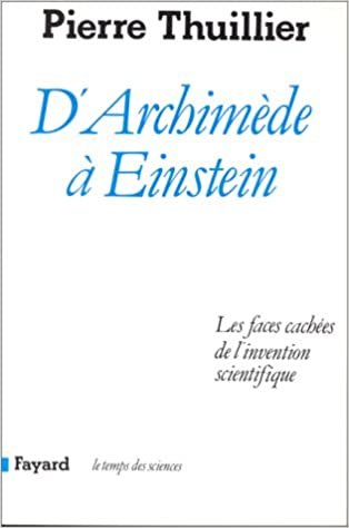 okumak D&#39;Archimède à Einstein: Les faces cachées de l&#39;invention scientifique (Temps des sciences)