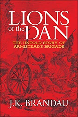 okumak Lions of the Dan: The Untold Story of Armistead&#39;s Brigade