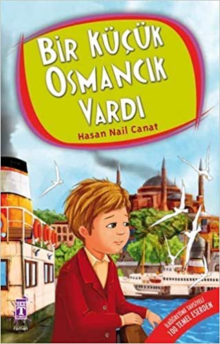 okumak Bir Küçük Osmancık Vardı: İlköğretime Tavsiyeli 100 Temel Eser - 4.5.6. Sınıf Öğrencileri İçin