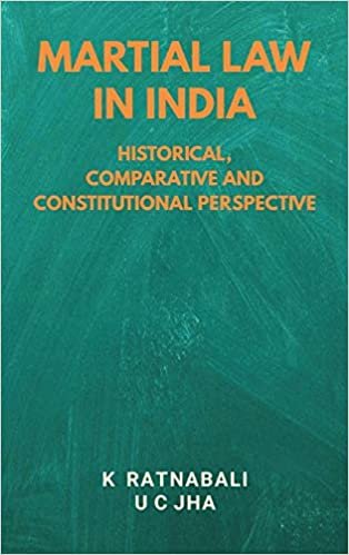 okumak Martial Law in India: Historical, Comparative and Constitutional Perspective