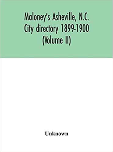 okumak Maloney&#39;s Asheville, N.C. City directory 1899-1900 (Volume II)