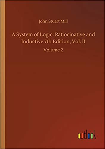 okumak A System of Logic: Ratiocinative and Inductive 7th Edition, Vol. II: Volume 2