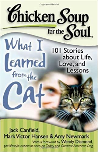 okumak Chicken Soup for the Soul: What I Learned from the Cat: 101 Stories about Life, Love, and Lessons