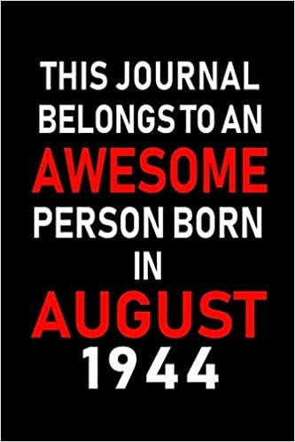 okumak This Journal belongs to an Awesome Person Born in August 1944: Blank Lined Born In August with Birth Year Journal Notebooks Diary as Appreciation, ... gifts. ( Perfect Alternative to B-day card )