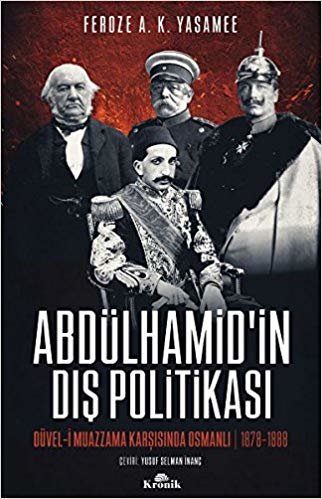 okumak Abdülhamid&#39;in Dış Politikası: Düvel-i Muazzama Karşısında Osmanlı (1878-1888)
