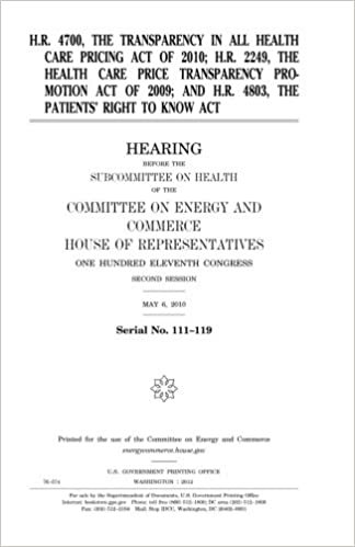 okumak H.R. 4700, the Transparency in All Health Care Pricing Act of 2010; H.R. 2249, the Health Care Price Transparency Promotion Act of 2009; and H.R. 4803, the Patients? Right to Know Act