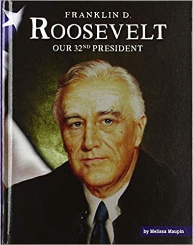 okumak Franklin D. Roosevelt: Our 32nd President (United States Presidents)